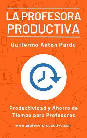 Portada del libro "La Profesores Productiva" del autor Guillermo Antón Pardo