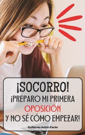 Portada del libro "¡Socorro" ¡Preparo mi primera oposición y no sé cómo empezar!" del escritor Guillermo Antón Pardo