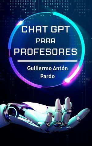 Portada del libro "Chat GPT para profesores" escrito por Guillermo Antón Pardo